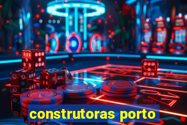 construtoras porto