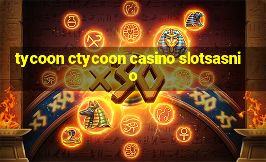 tycoon ctycoon casino slotsasnio