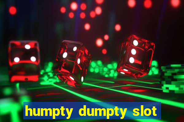 humpty dumpty slot