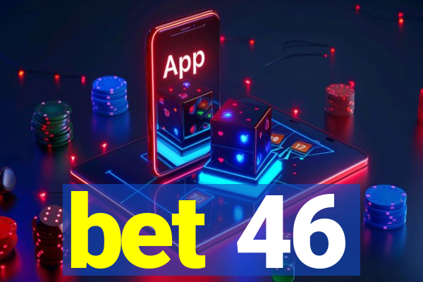 bet 46