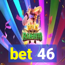 bet 46