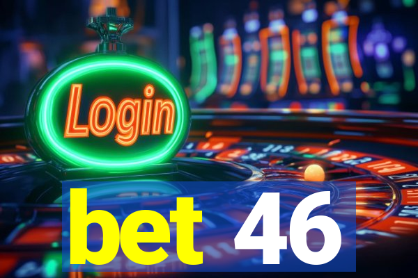 bet 46