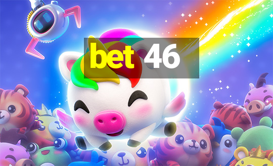 bet 46