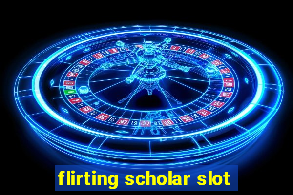 flirting scholar slot