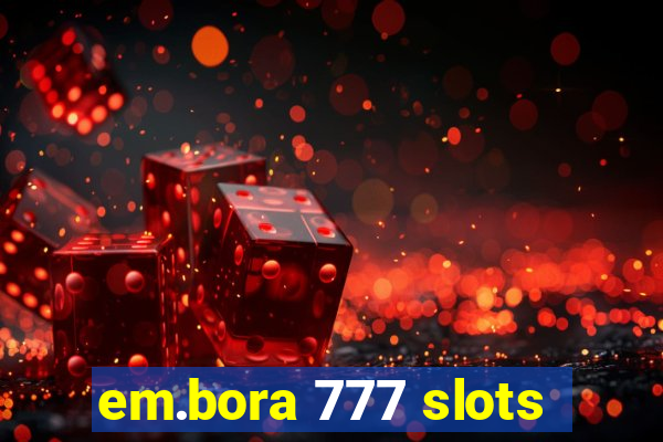 em.bora 777 slots