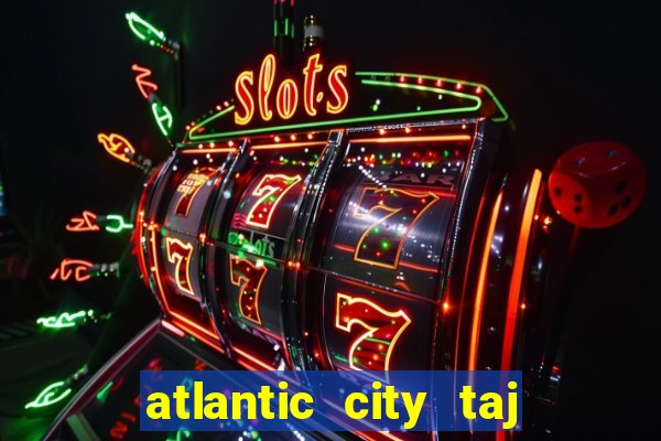 atlantic city taj mahal casino