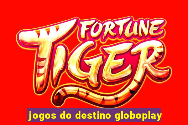 jogos do destino globoplay