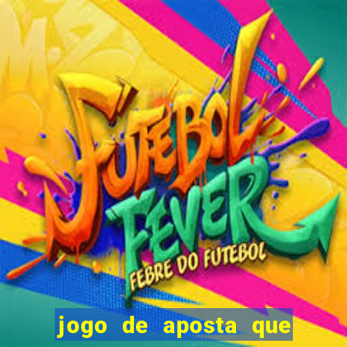 jogo de aposta que da dinheiro