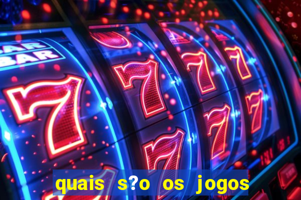 quais s?o os jogos de aposta