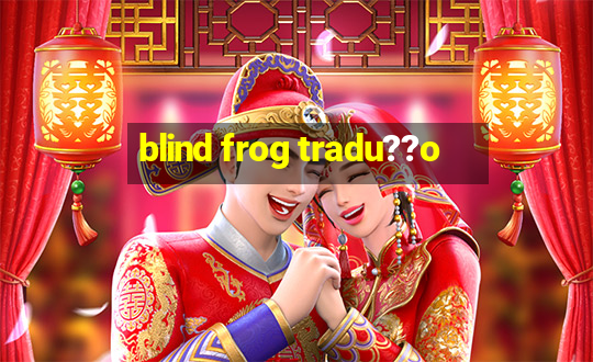 blind frog tradu??o