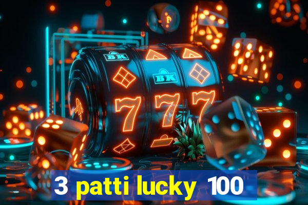 3 patti lucky 100