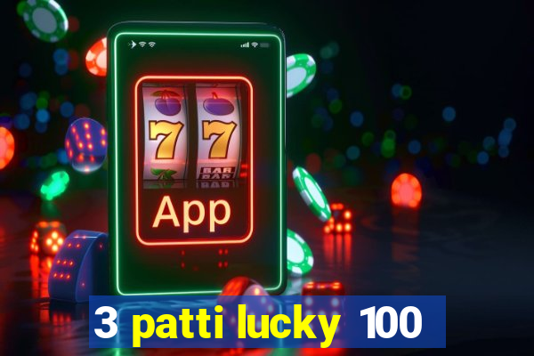 3 patti lucky 100