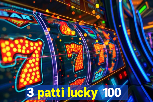 3 patti lucky 100