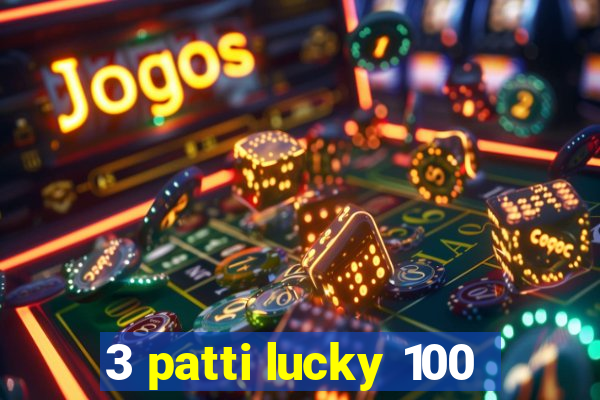 3 patti lucky 100