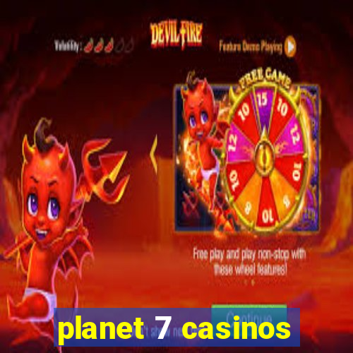 planet 7 casinos