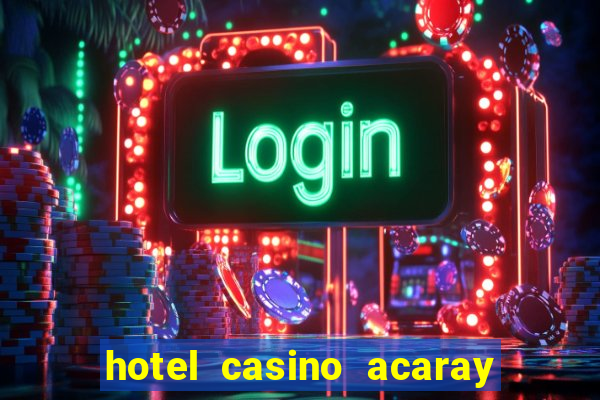 hotel casino acaray ciudad del este paraguai