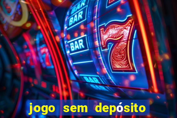 jogo sem depósito que ganha dinheiro