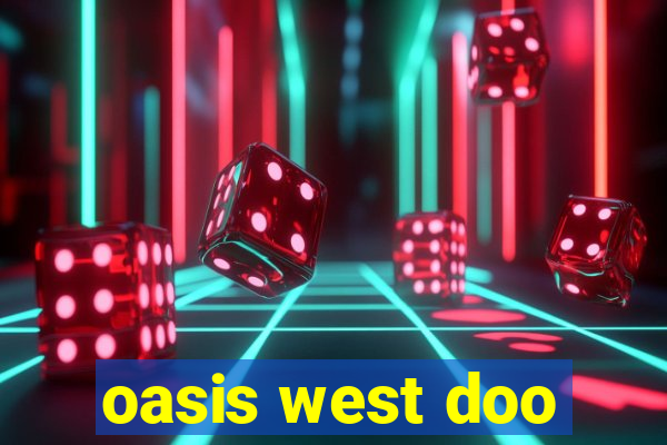 oasis west doo