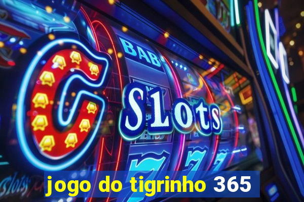 jogo do tigrinho 365