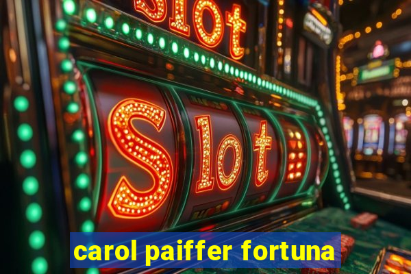 carol paiffer fortuna