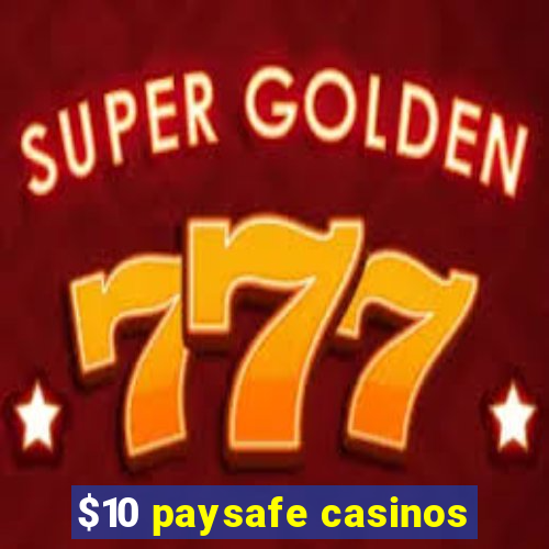 $10 paysafe casinos