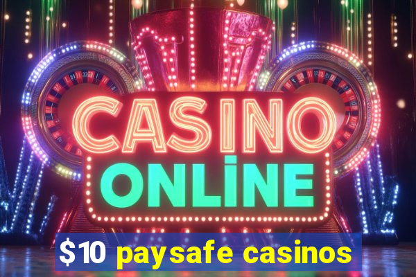 $10 paysafe casinos