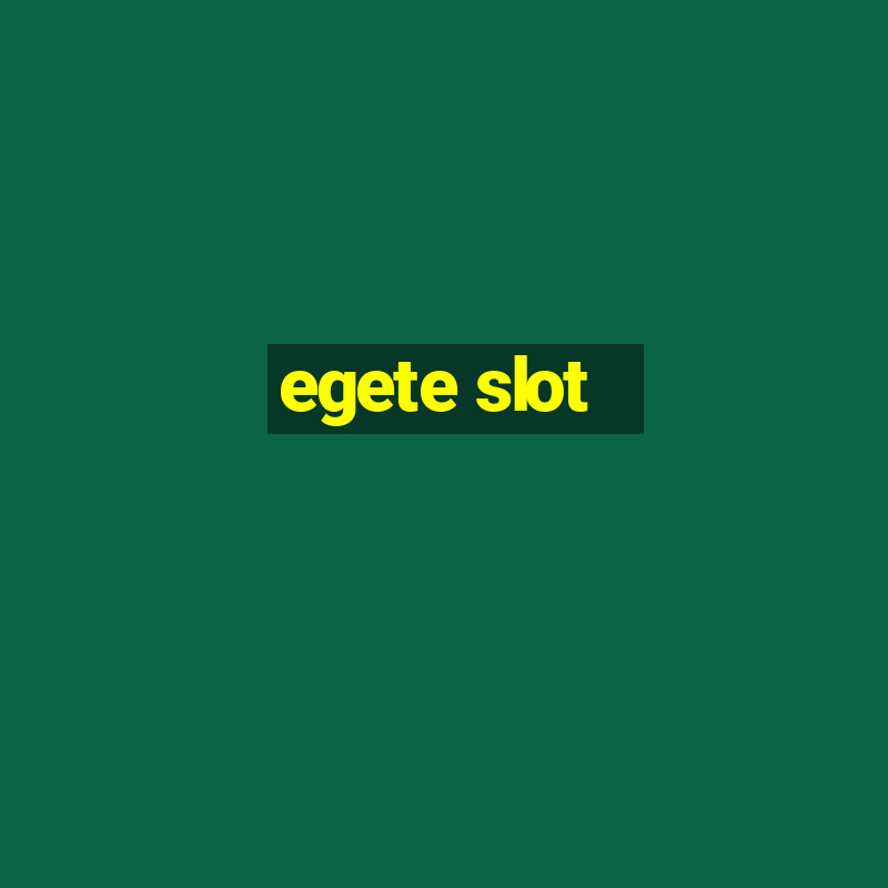 egete slot