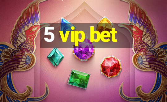 5 vip bet