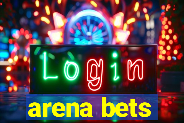 arena bets