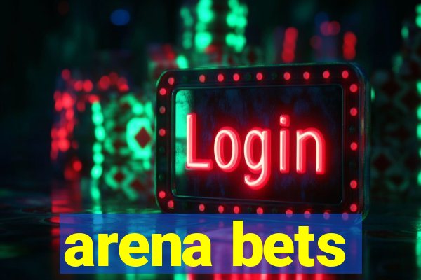 arena bets