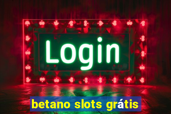 betano slots grátis