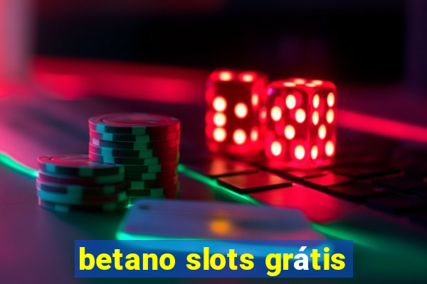 betano slots grátis