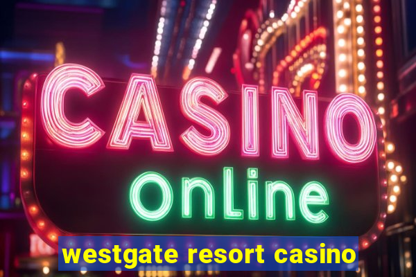 westgate resort casino