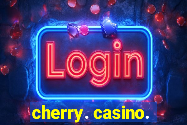 cherry. casino.