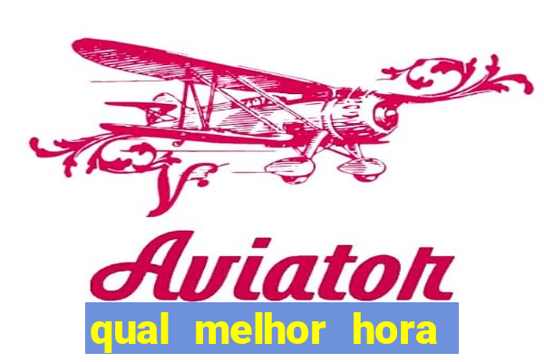 qual melhor hora para jogar aviator