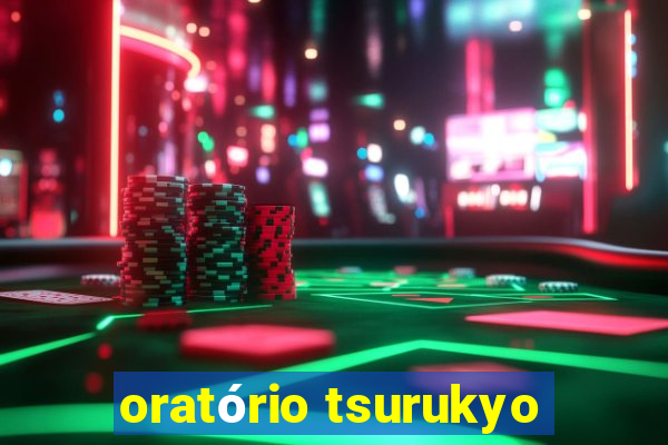 oratório tsurukyo