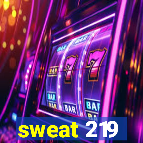 sweat 219