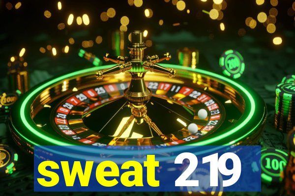 sweat 219