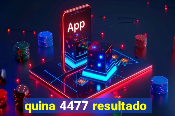 quina 4477 resultado