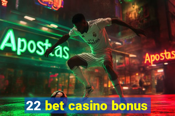 22 bet casino bonus