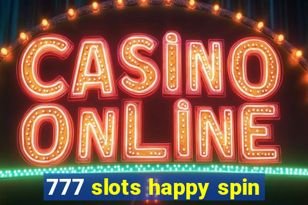 777 slots happy spin