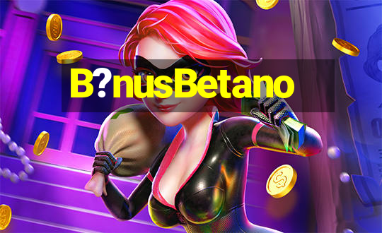 B?nusBetano