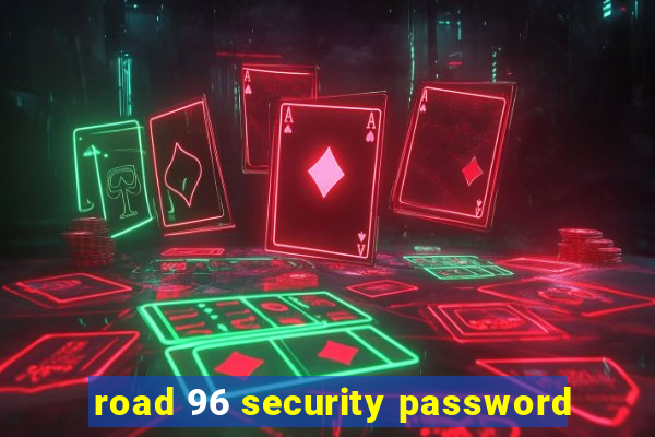 road 96 security password