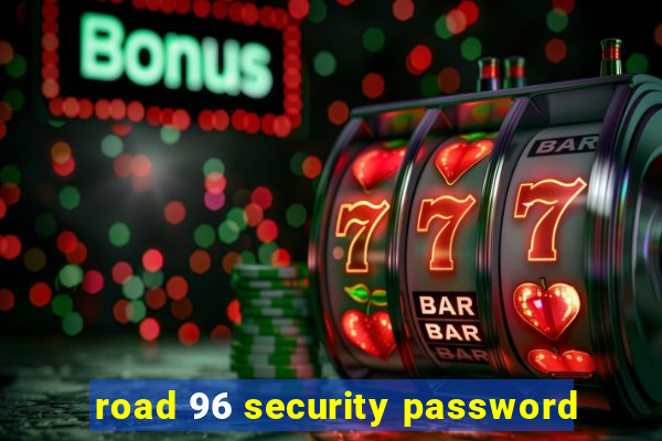 road 96 security password