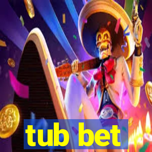 tub bet