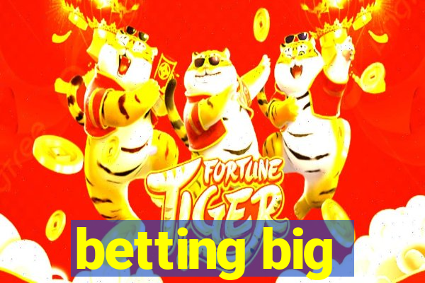 betting big