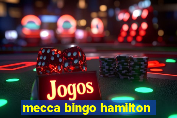 mecca bingo hamilton