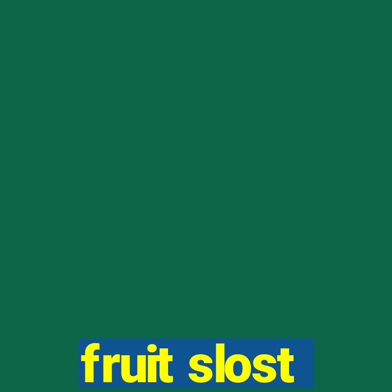 fruit slost