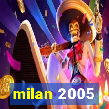 milan 2005