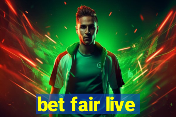 bet fair live